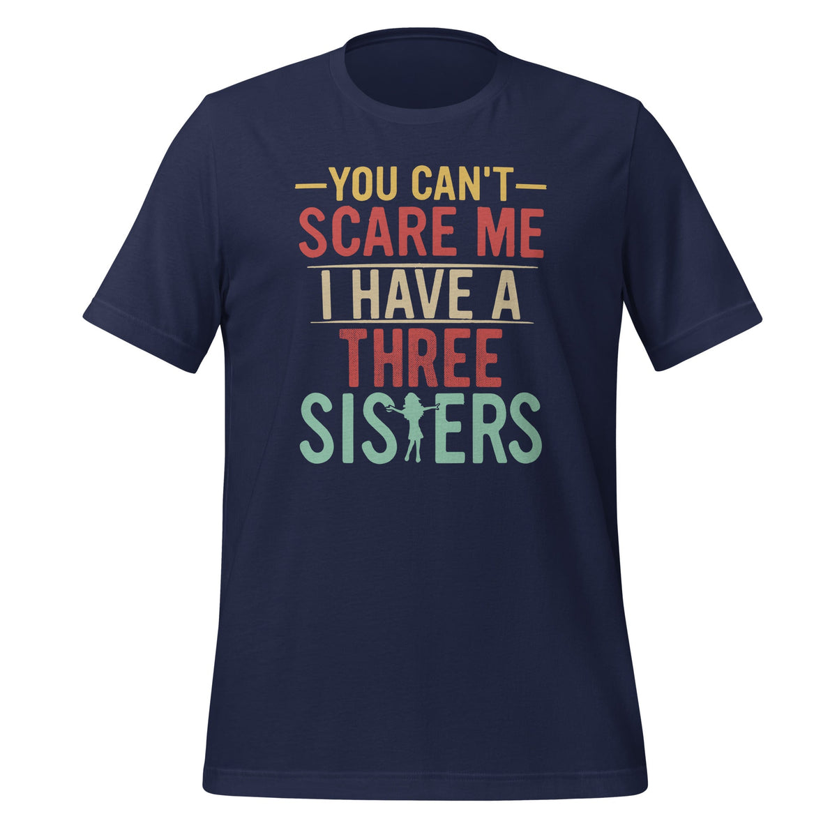 You Can't Scare Me I Have Three Crazy Sisters Funny Unisex product image 3