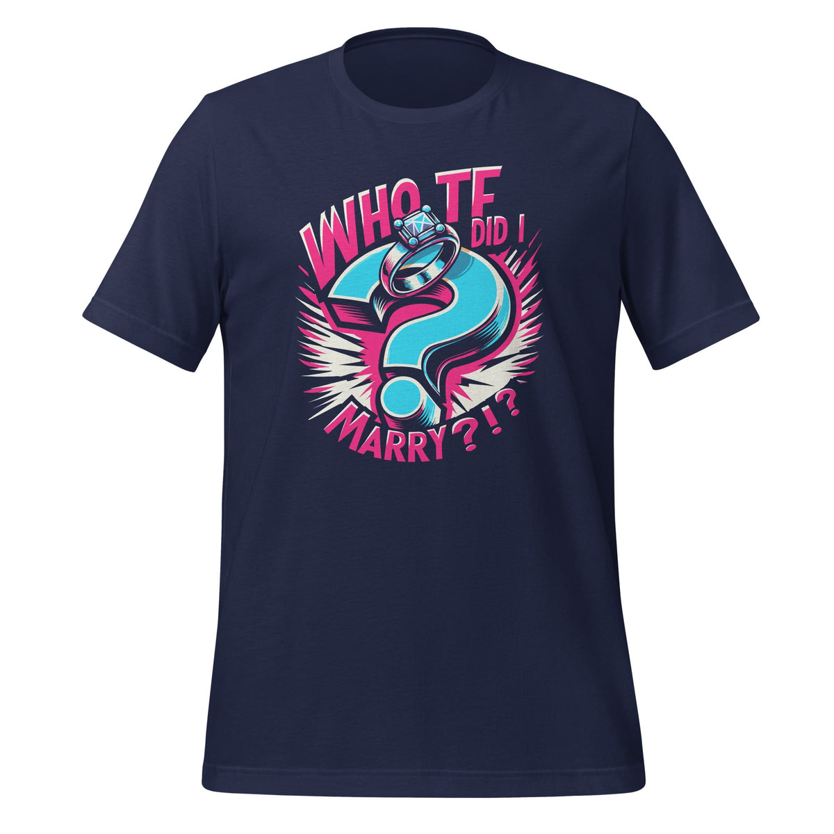 Who TF Did I Marry ?!? Funny Mariage Story Mistake Unisex product image 3