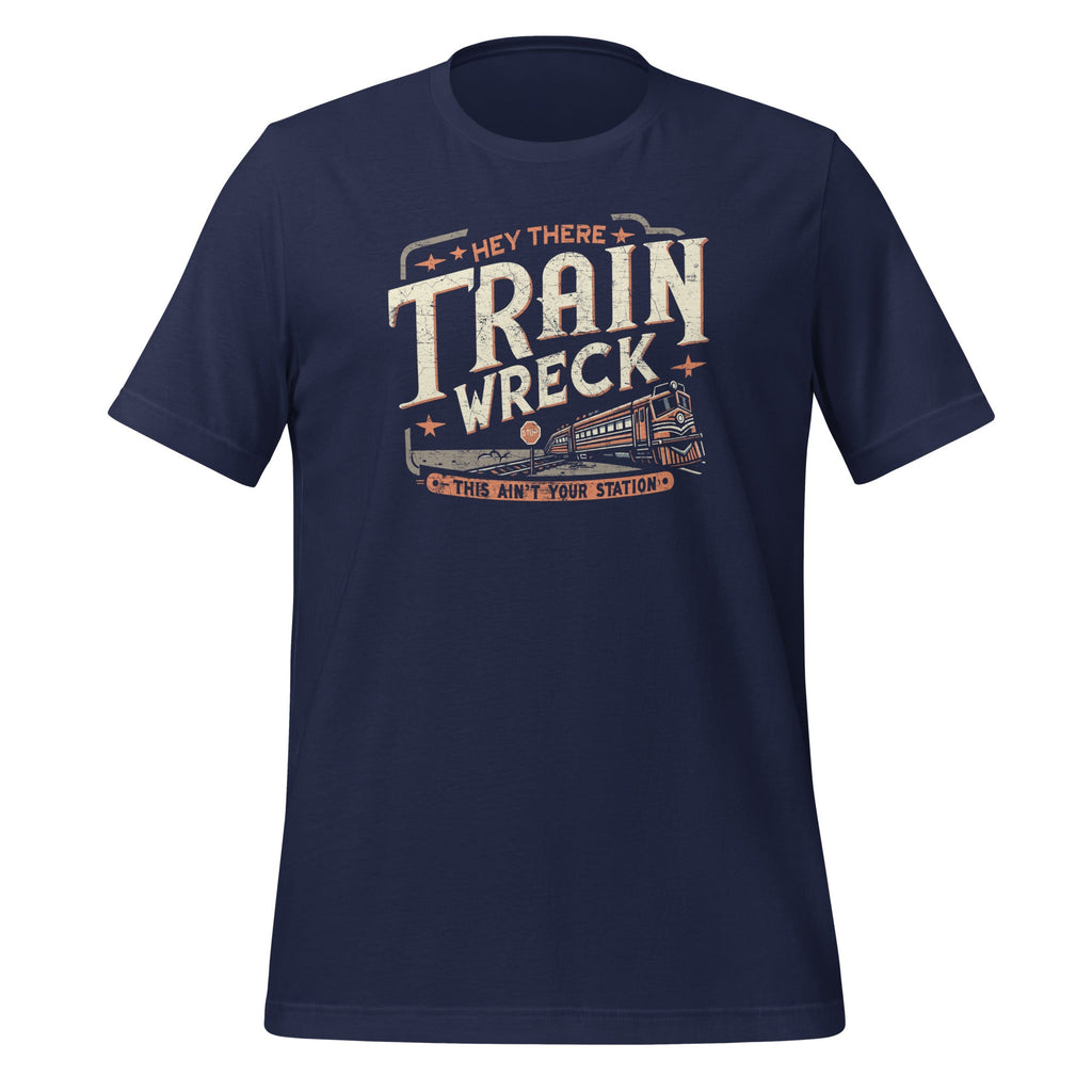 Hey There Train Wreck This Ain't Your Station Unisex T-Shirt product image 3