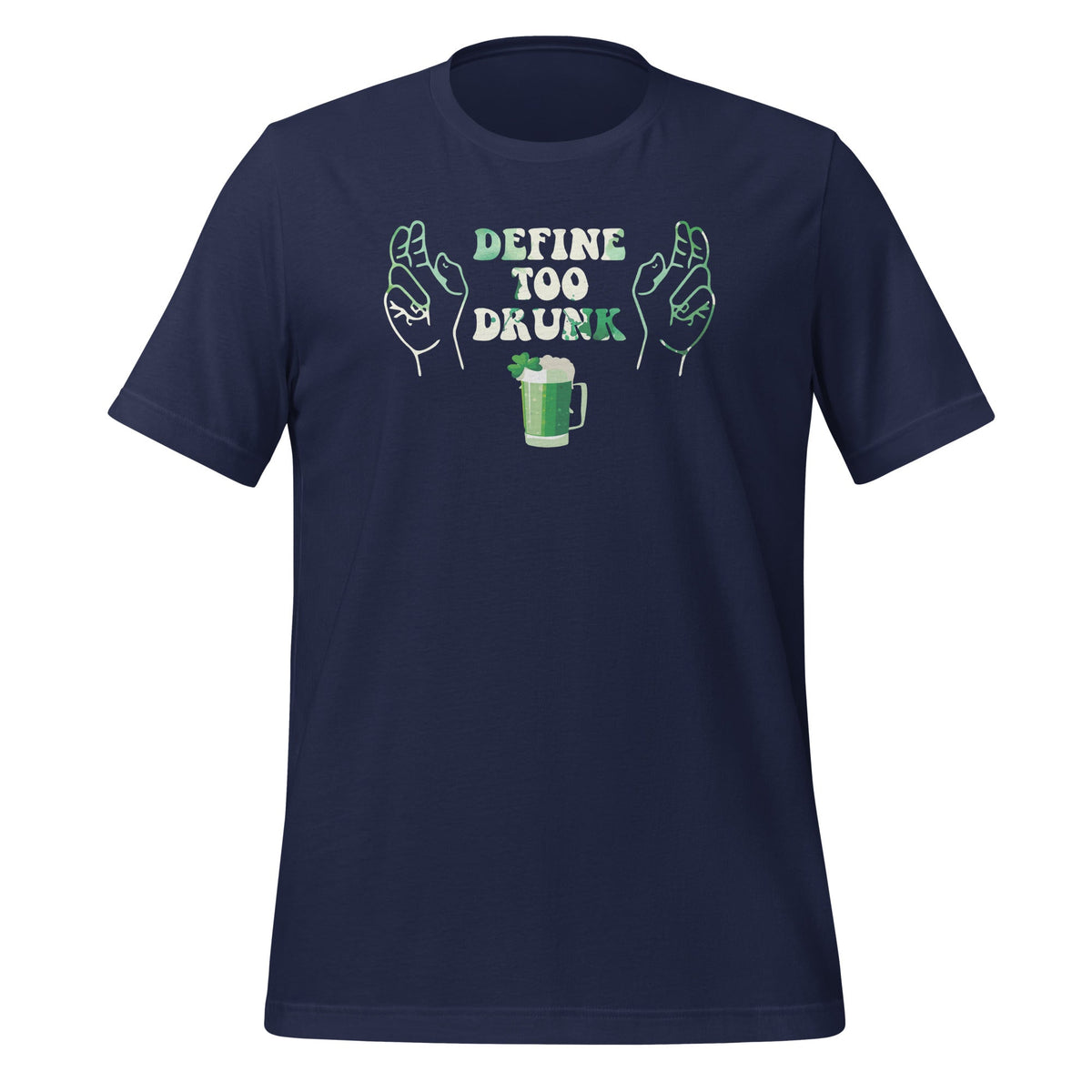 Define Too Drunk St Patricks Day Funny Drinker Unisex product image 3
