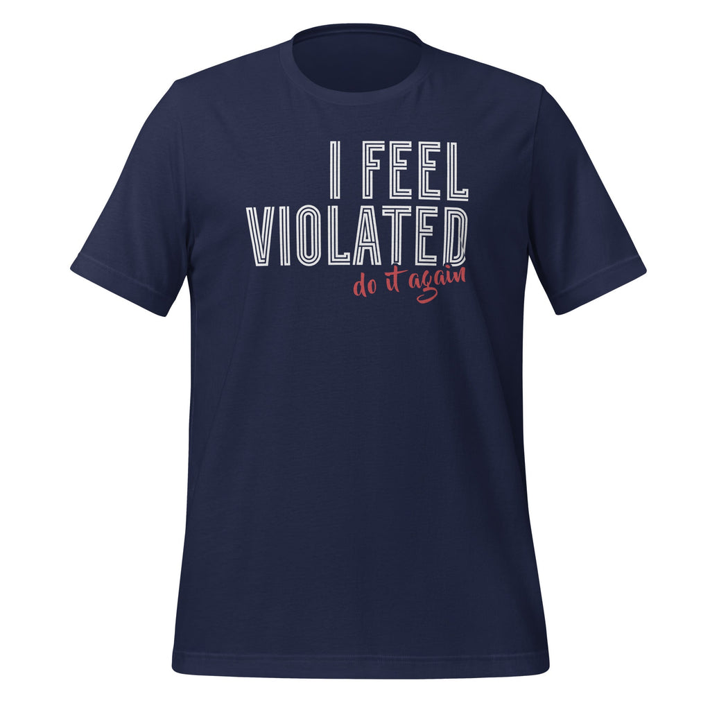 I Feel Violated Do It Again Funny Sarcastic Sarcasm Saying product image 3