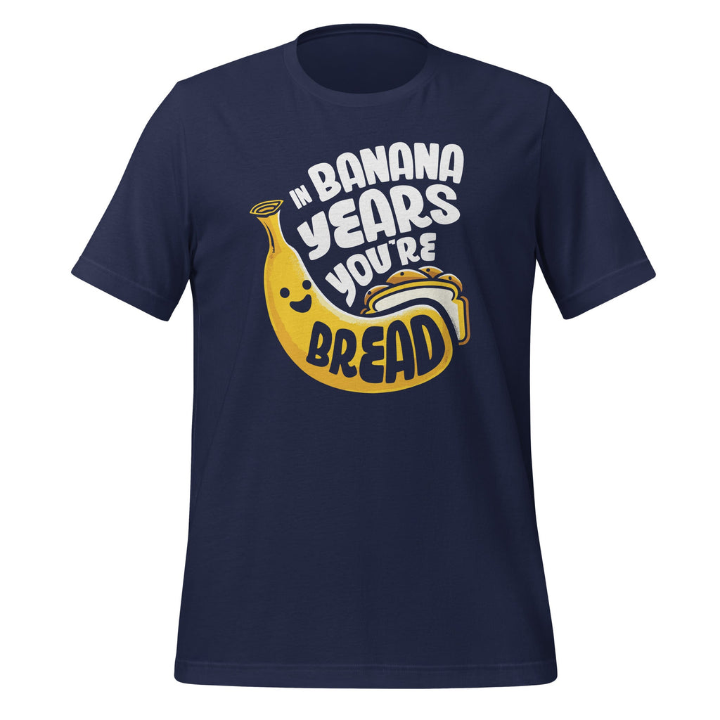 In Banana Years You're Bread Food Fruit Lover Sarcastic product image 3
