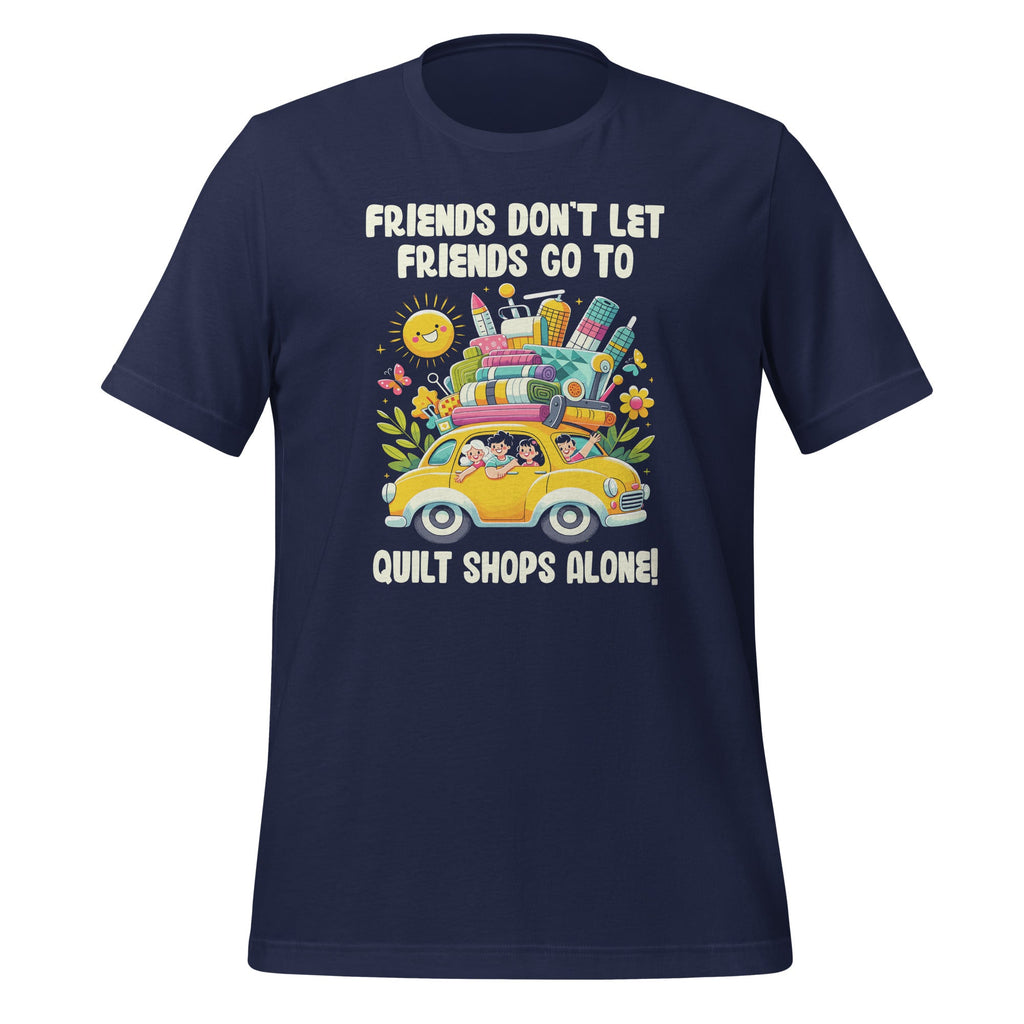 Friends Don't Let Go To Quilt Shops Alone Unisex T-Shirt product image 3
