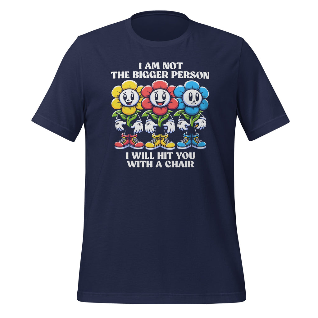 I Am Not The Bigger Person I Will With A Chair Funny Unisex product image 2