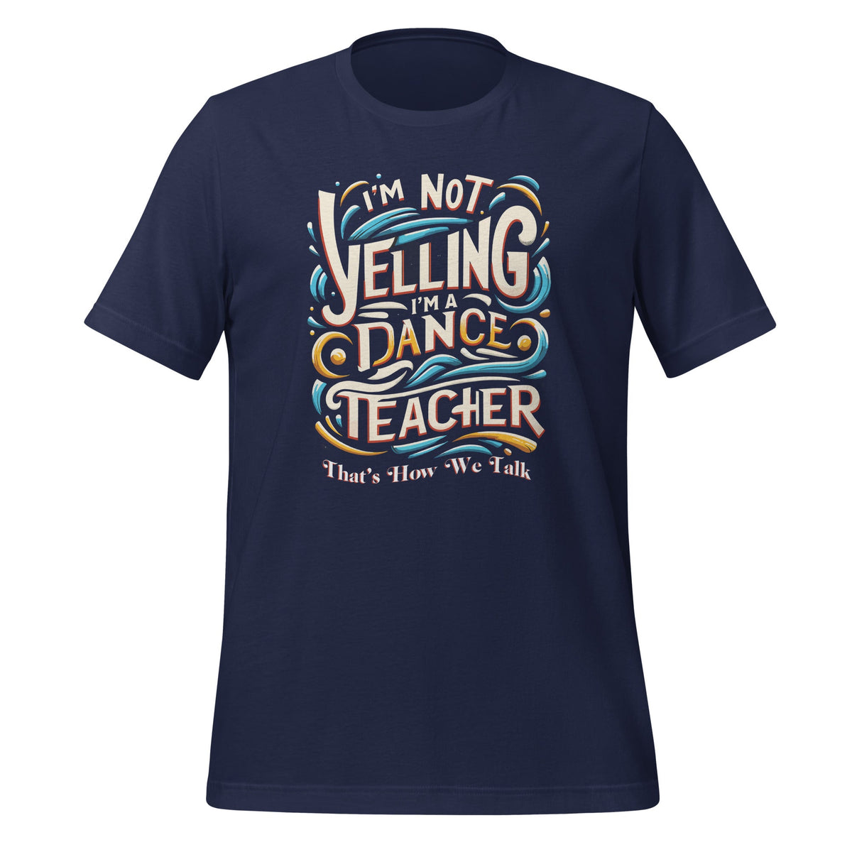 I'm Not Yelling I'm A Dance Teacher That's How We Talk product image 2