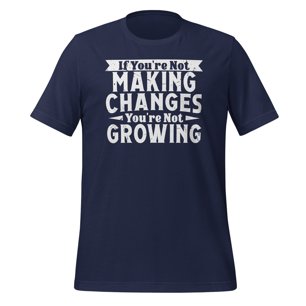 If You're Not Making Changes, Growing Motivational Unisex product image 2