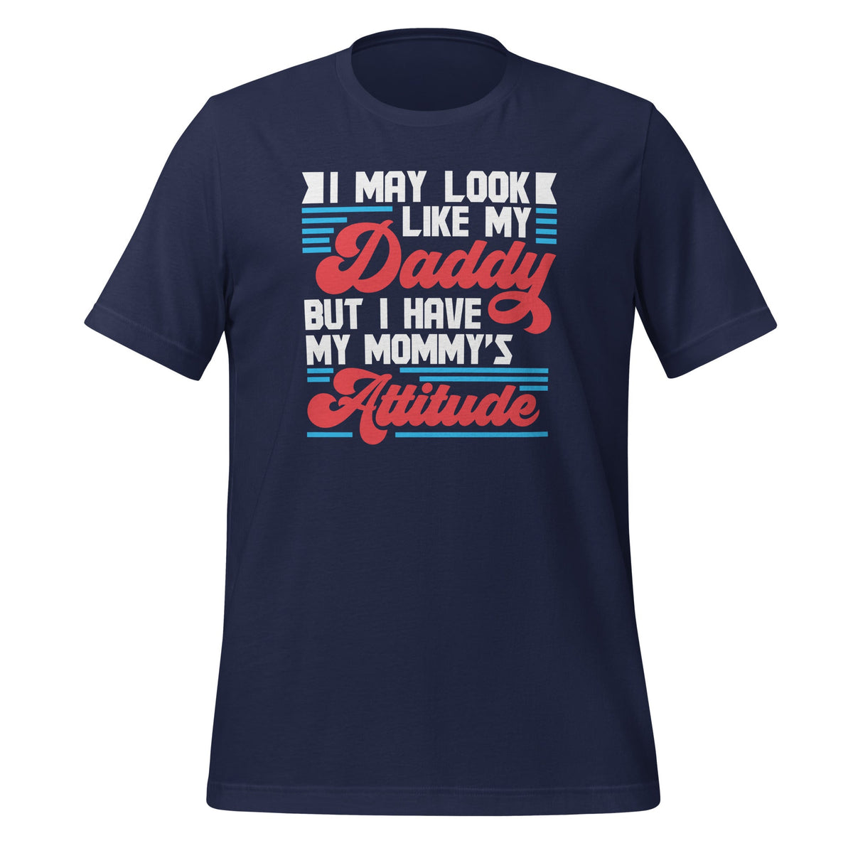 I May Look Like My Daddy But I Have My Mommy's Attitude product image 2