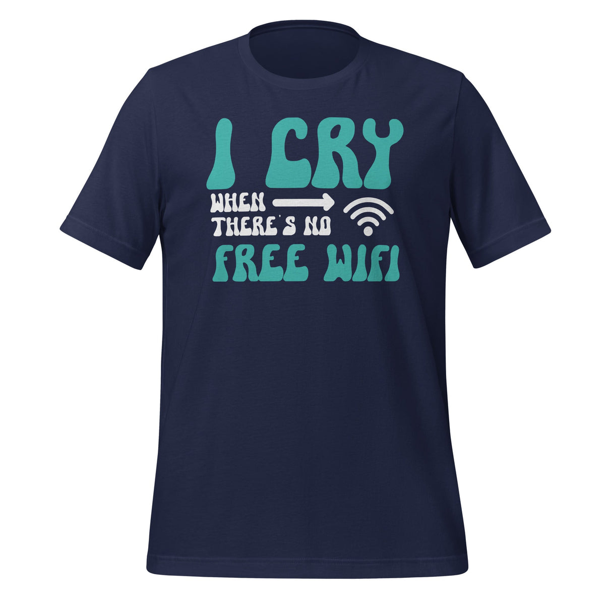 I Cry When There's No Free WiFi Funny Reasons To Unisex product image 2