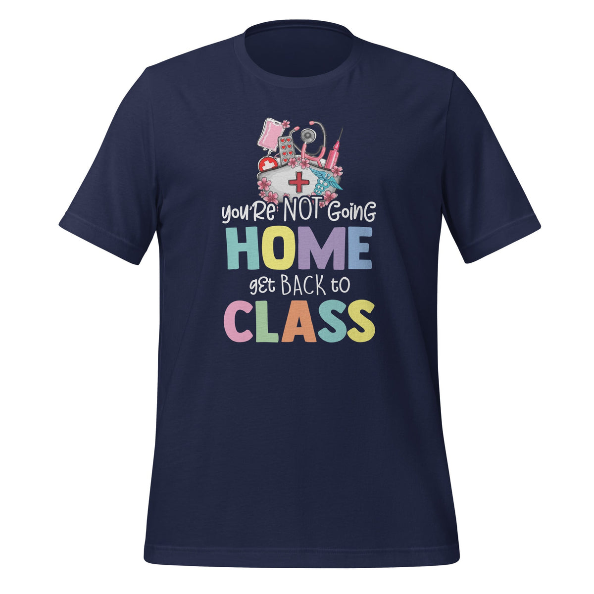 You're Not Going Home Get Back To Class School Nurse On product image 3