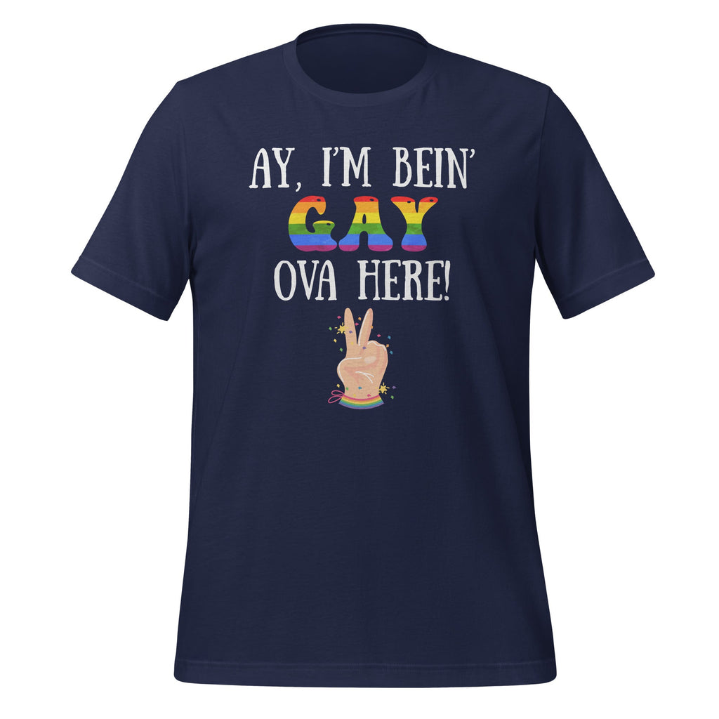 Ay I'm Being Gay Over Here Funny Saying Unisex T-Shirt product image 3