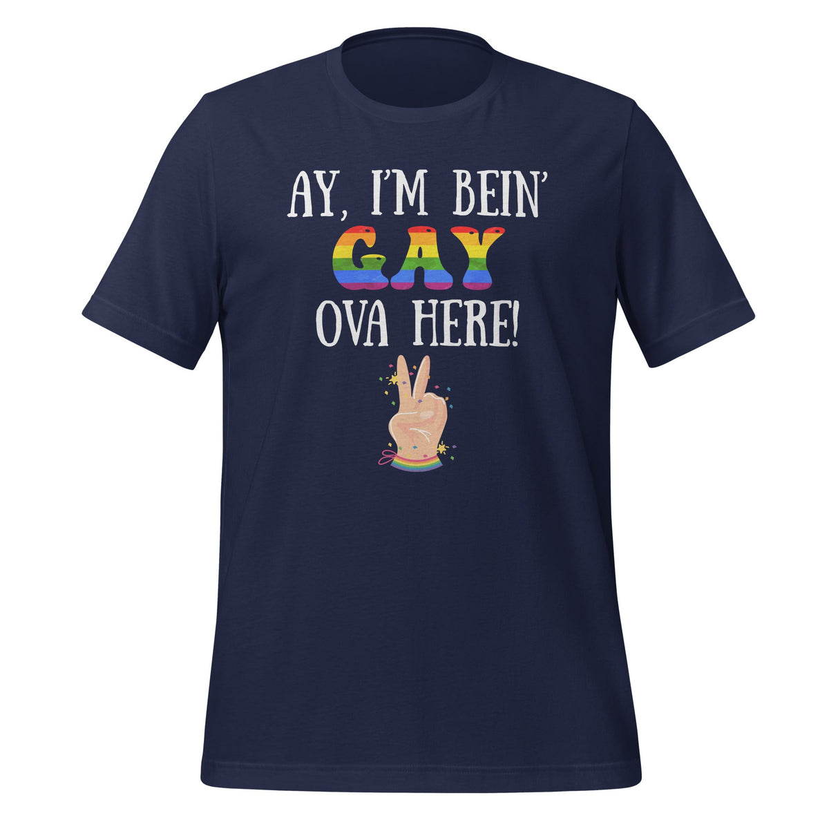 Ay I'm Being Gay Over Here Funny Saying Unisex T-Shirt product image 3