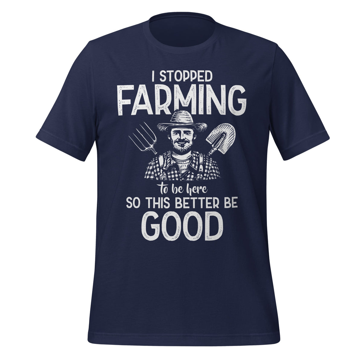 I Stopped Farming To Be Here So This Better Be Good Unisex product image 3