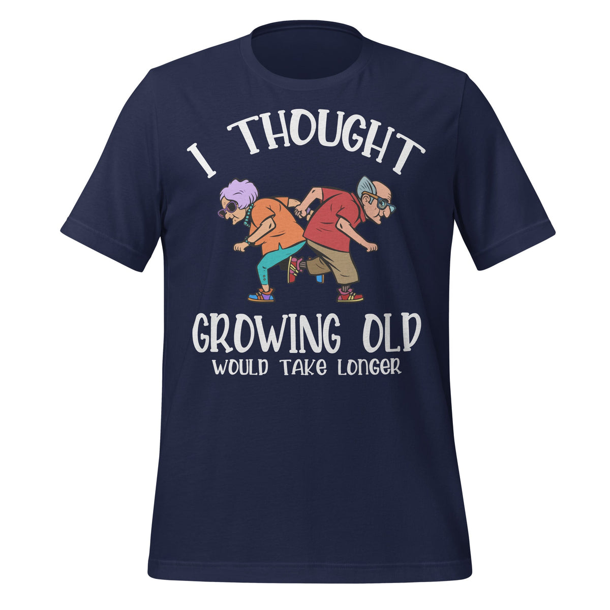 Growing Old Take Longer Funny Senior Citizen Saying Unisex product image 3