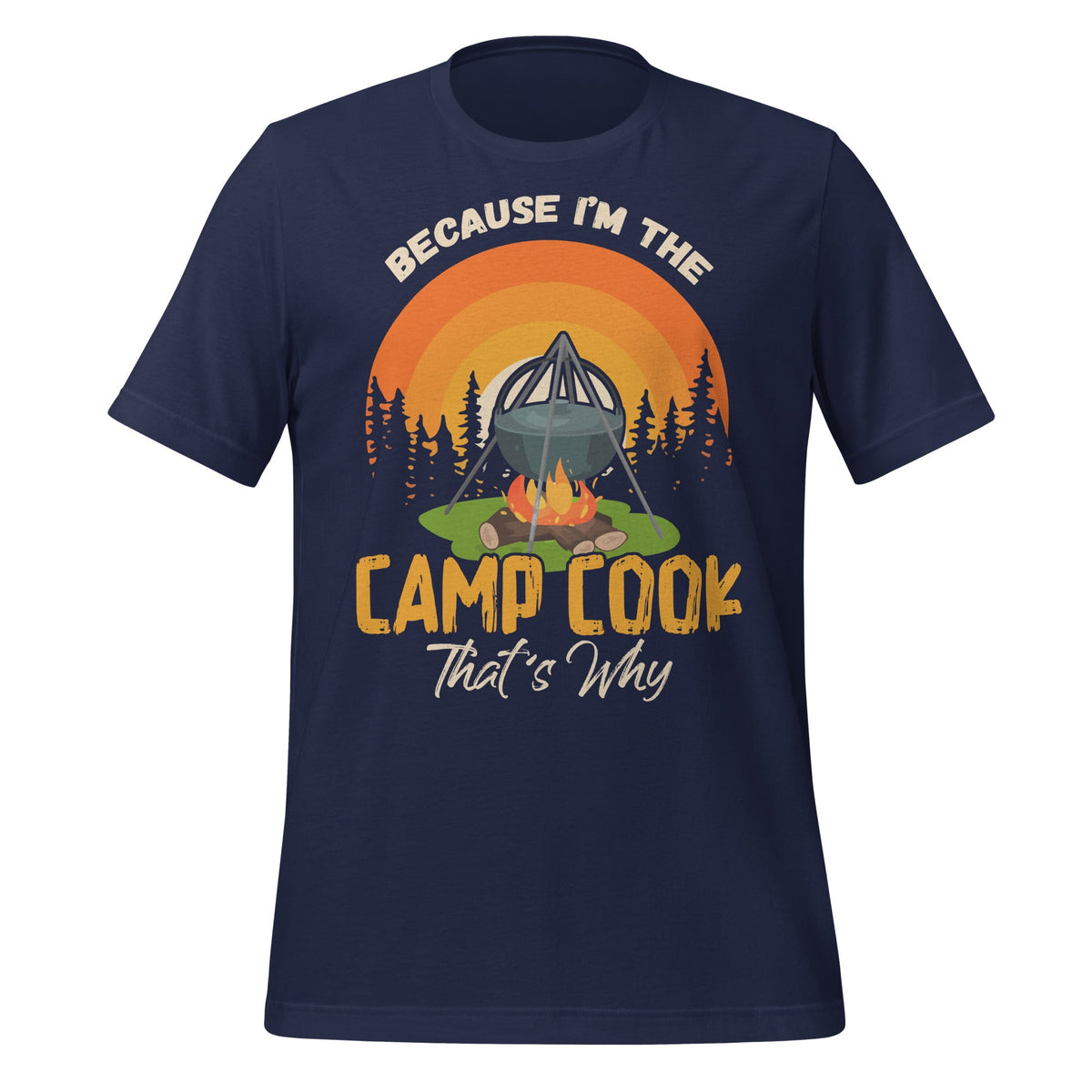 Because I'm Camp Cook Funny Outdoor Cooking Camping Unisex product image 3