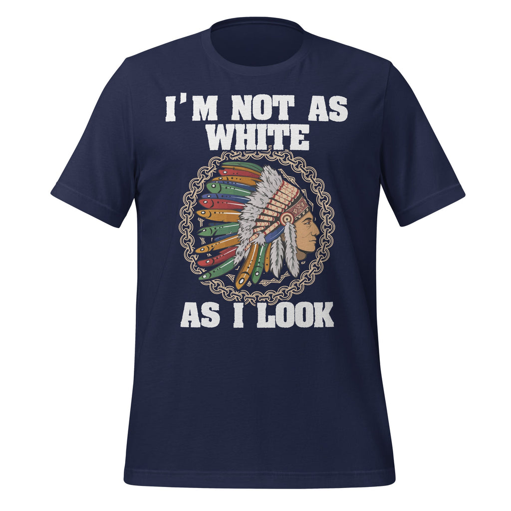 I'm Not As White As I Look Native American Unisex T-Shirt product image 3