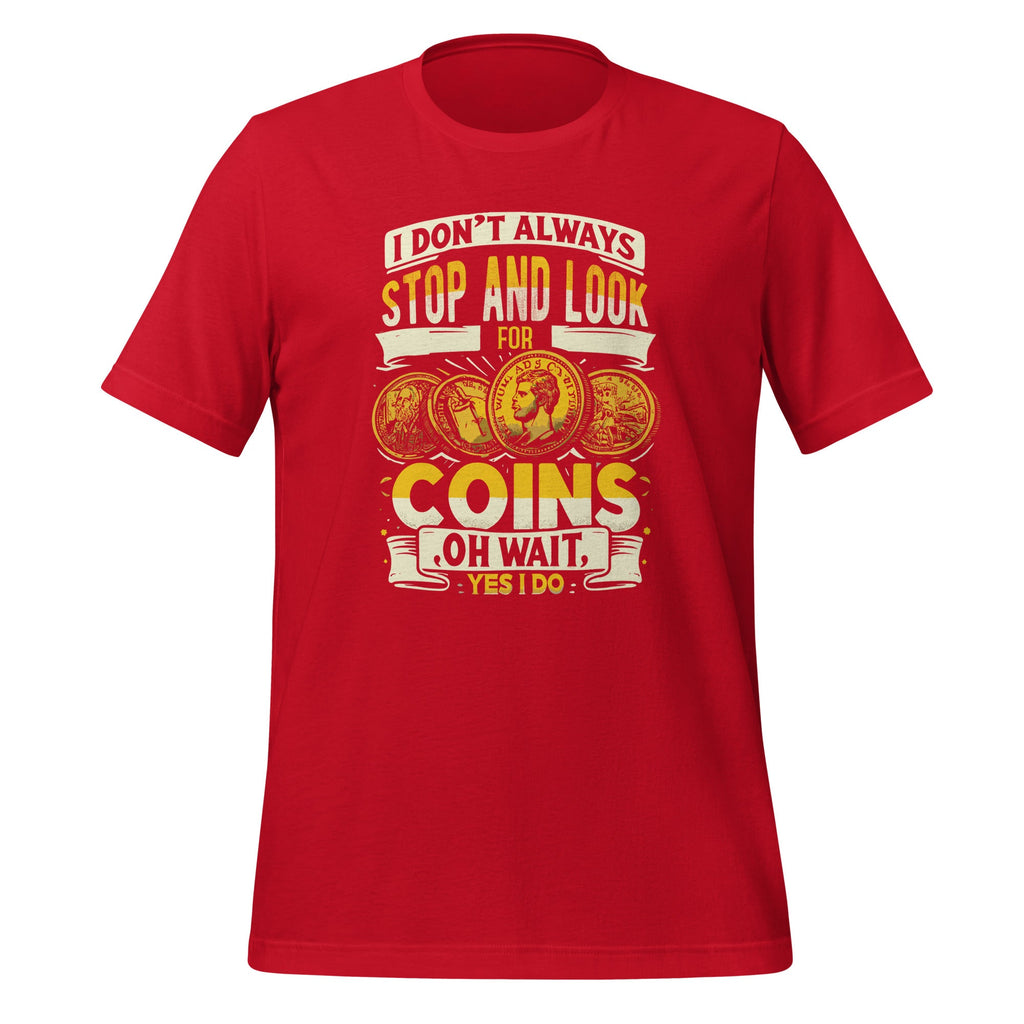 I Don't Always Stop And Look For Coins Coin Numismatics product image 4