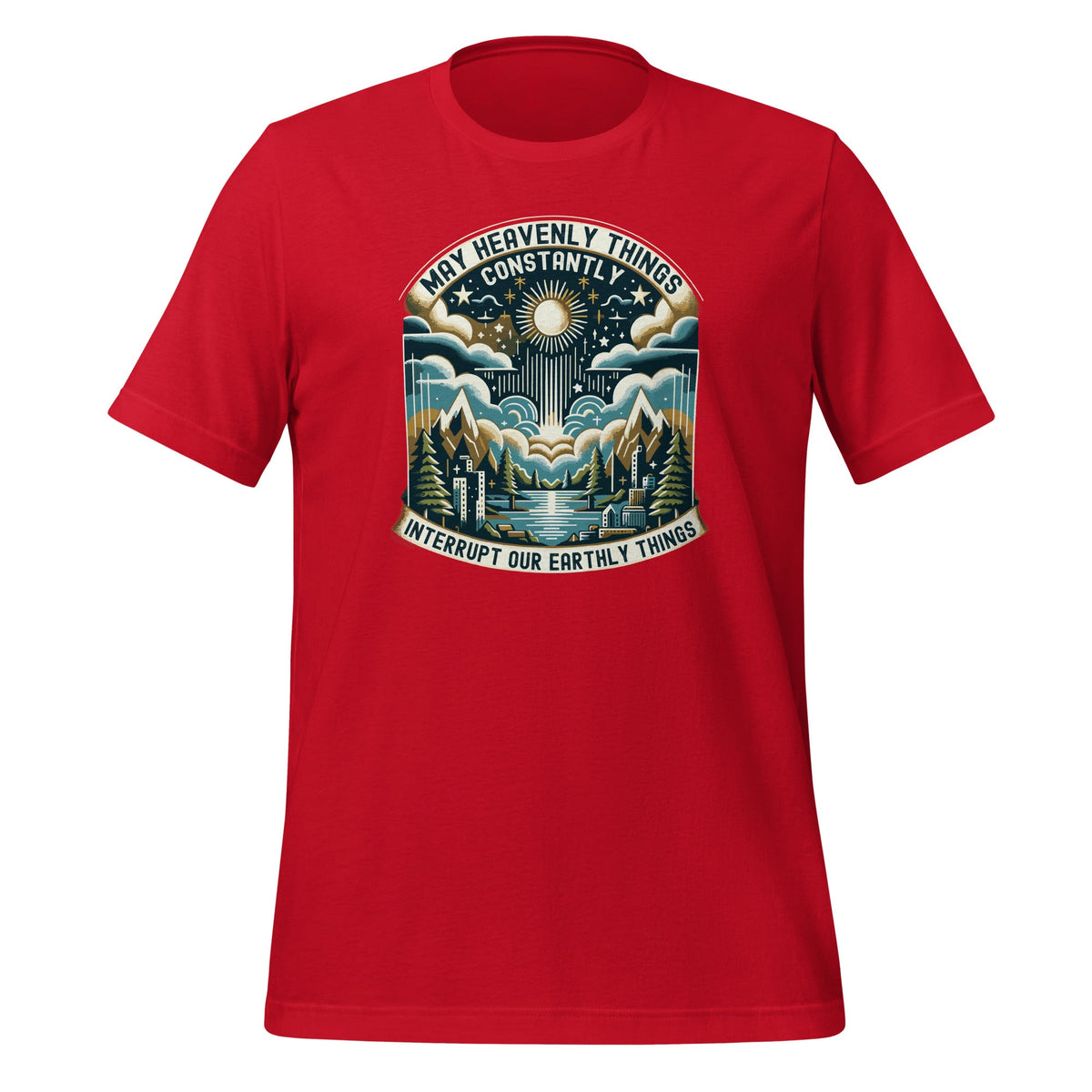 May Heavenly Things Constantly Interrupt Our Earthly Unisex product image 7