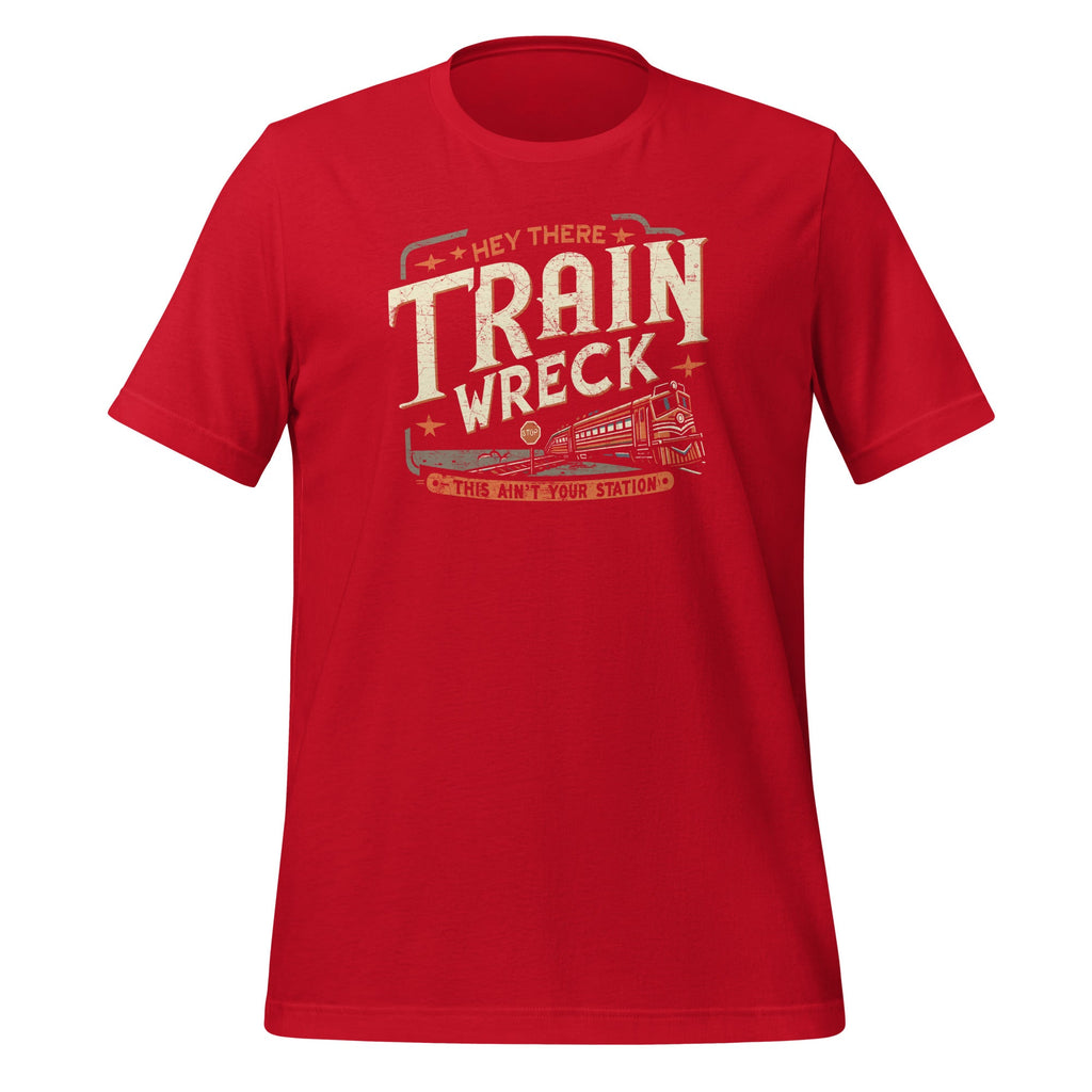 Hey There Train Wreck This Ain't Your Station Unisex T-Shirt product image 4
