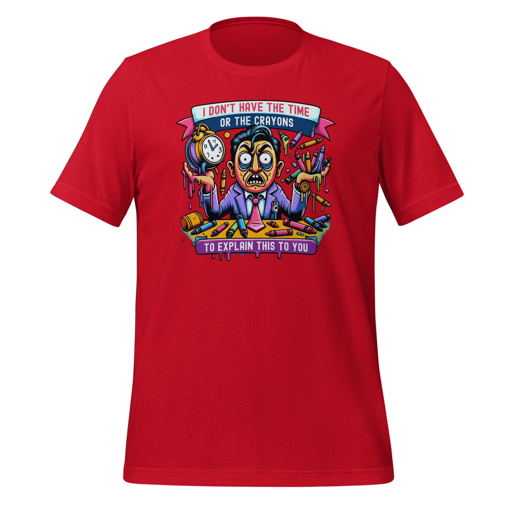 I Don't Have The Time Or Crayons To Explain This To You product image 4