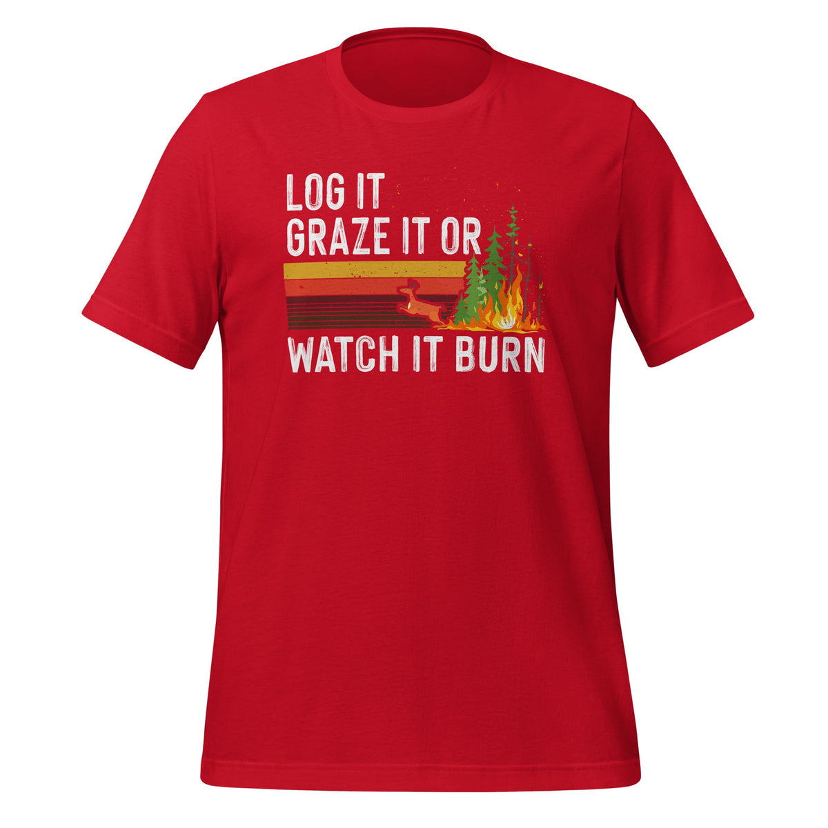 Log It Graze It Or Watch It Burn - Forest Fire Prevention product image 4