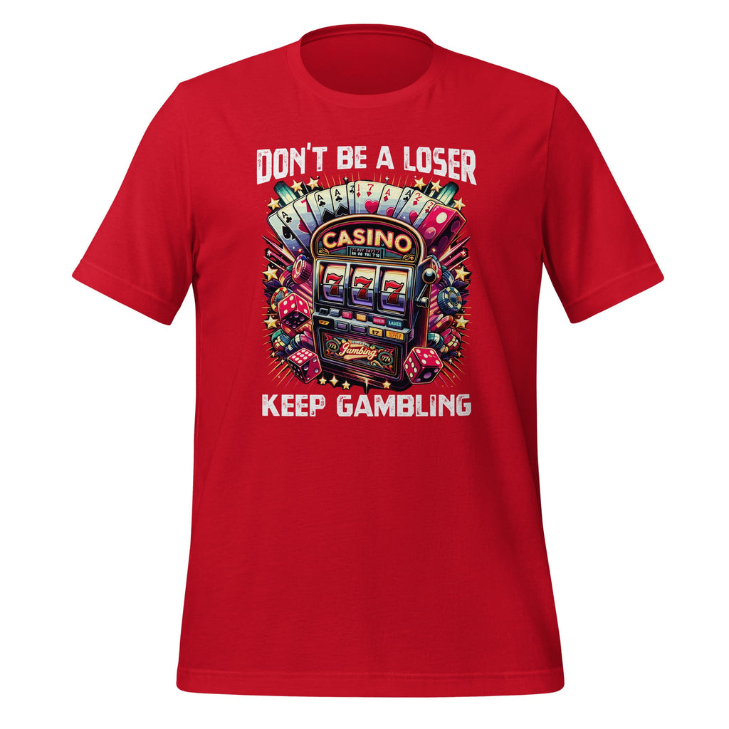 Don't Be A Loser Keep Gambling Unisex T-Shirt product image 4