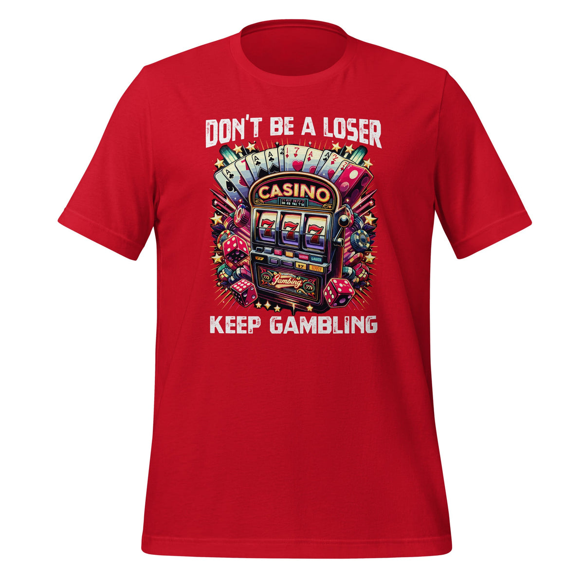 Don't Be A Loser Keep Gambling Unisex T-Shirt product image 4