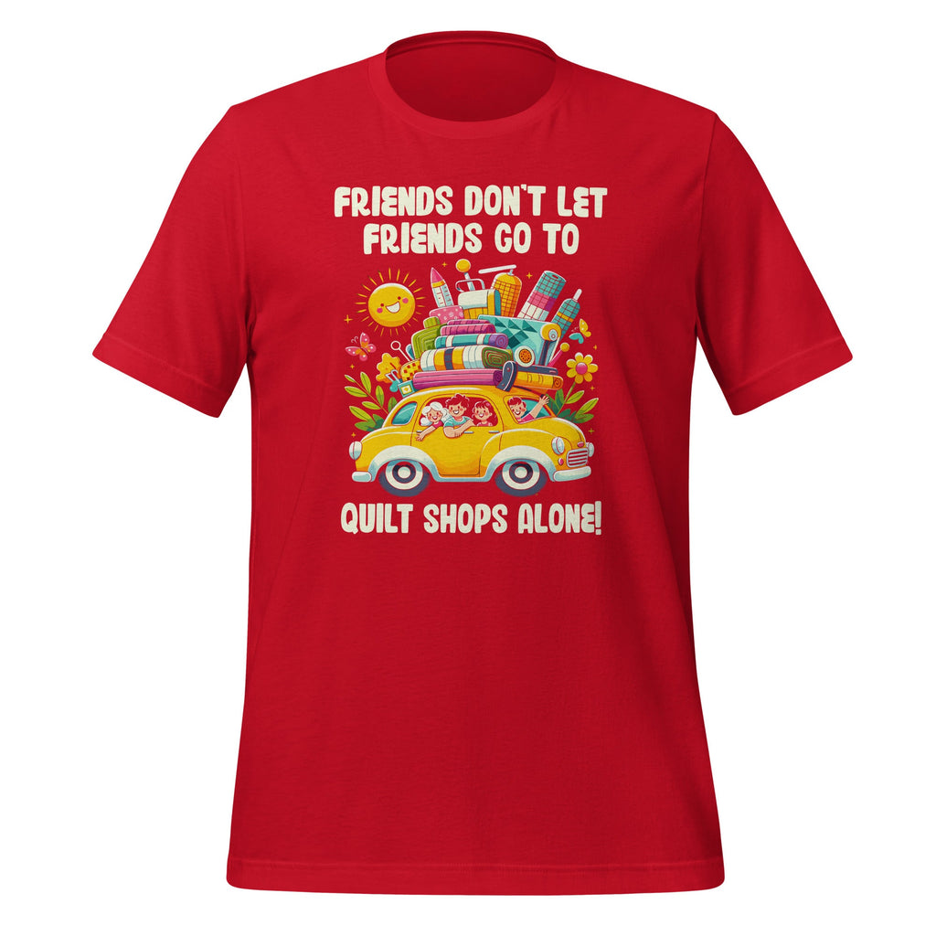 Friends Don't Let Go To Quilt Shops Alone Unisex T-Shirt product image 4