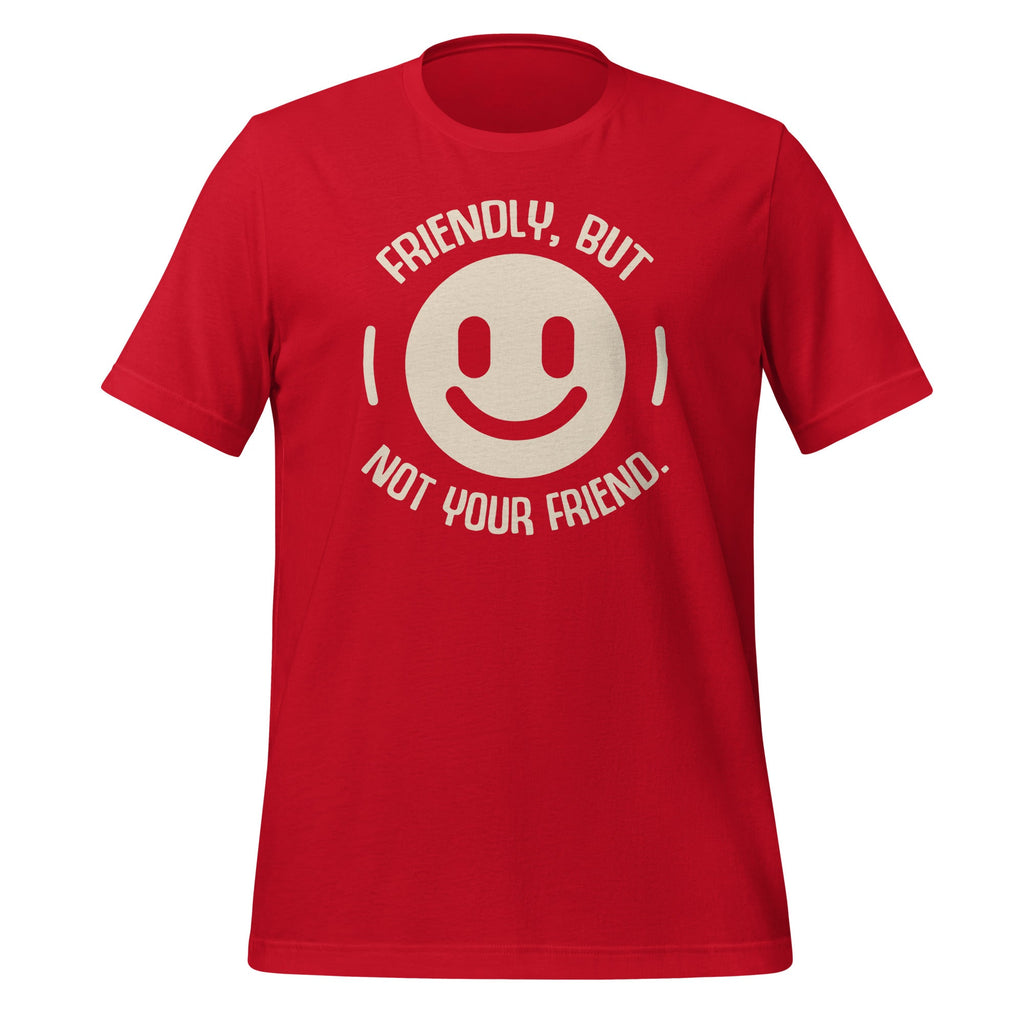 Friendly But Not Your Friend Funny Saying Unisex T-Shirt product image 3