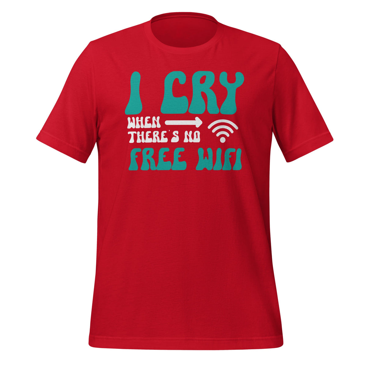 I Cry When There's No Free WiFi Funny Reasons To Unisex product image 3