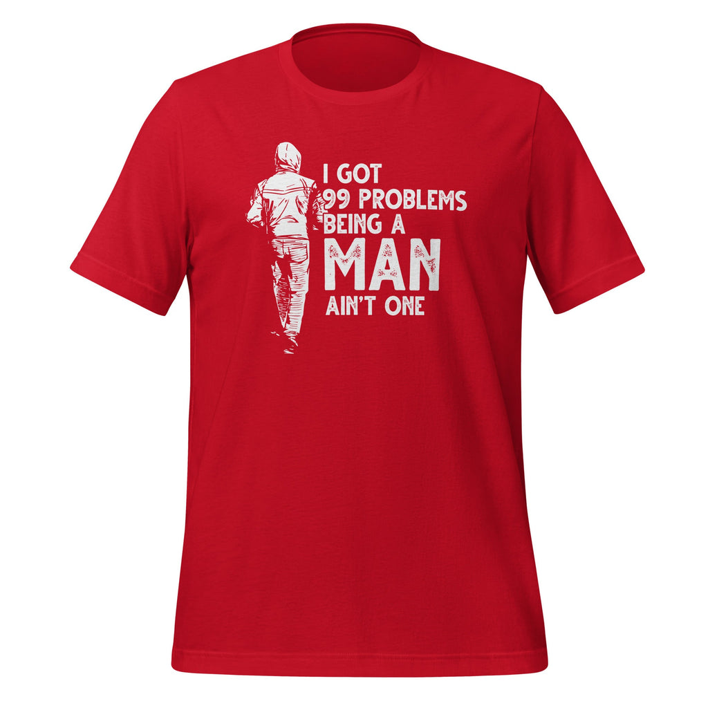 I Got 99 Problems But Being A Man Ain't One Funny Unisex product image 4