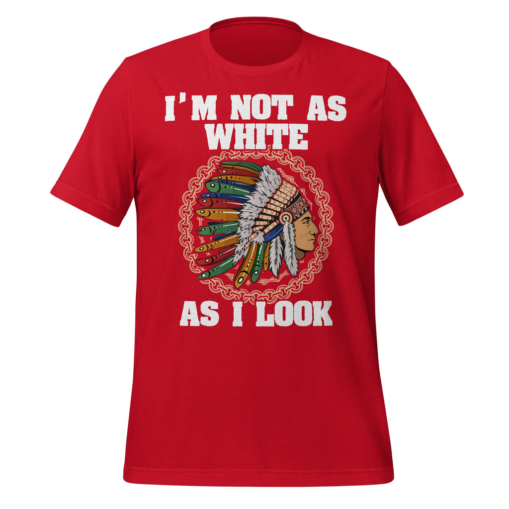 I'm Not As White As I Look Native American Unisex T-Shirt product image 4
