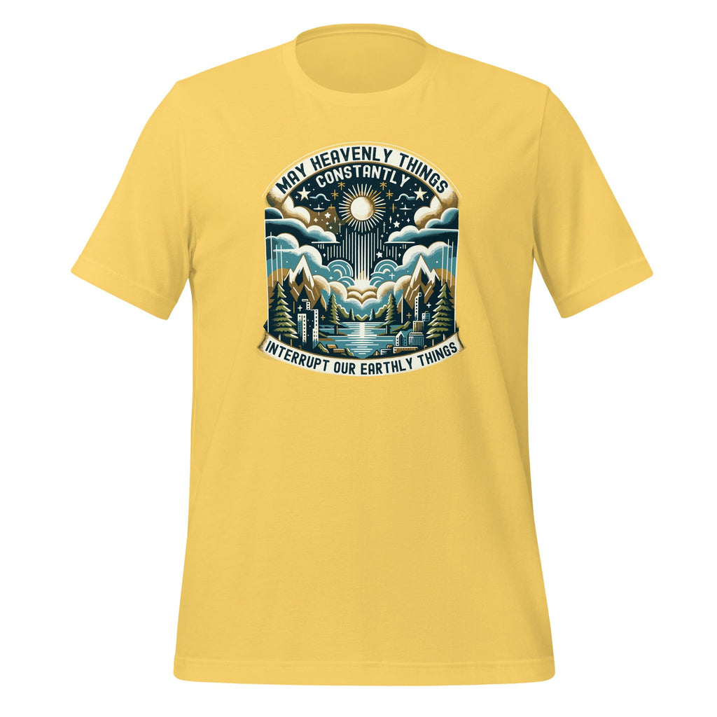 May Heavenly Things Constantly Interrupt Our Earthly Unisex product image 12