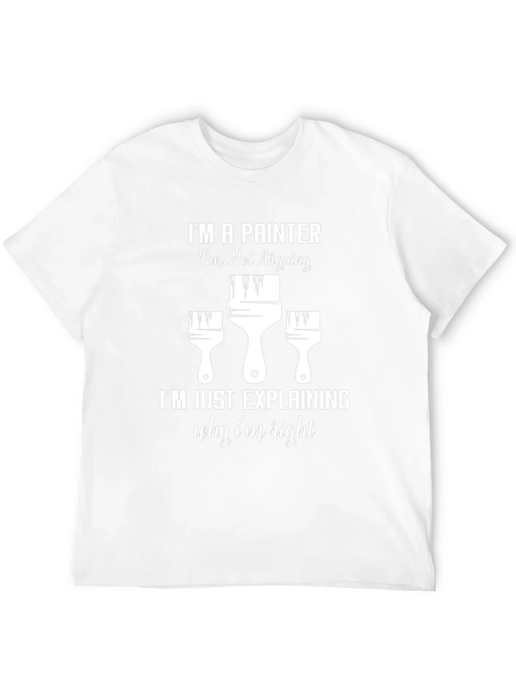 Painter T-Shirt: Im Not Arguing product image 11