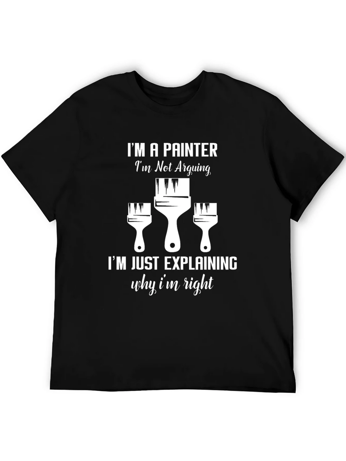 Painter T-Shirt: Im Not Arguing product image 5