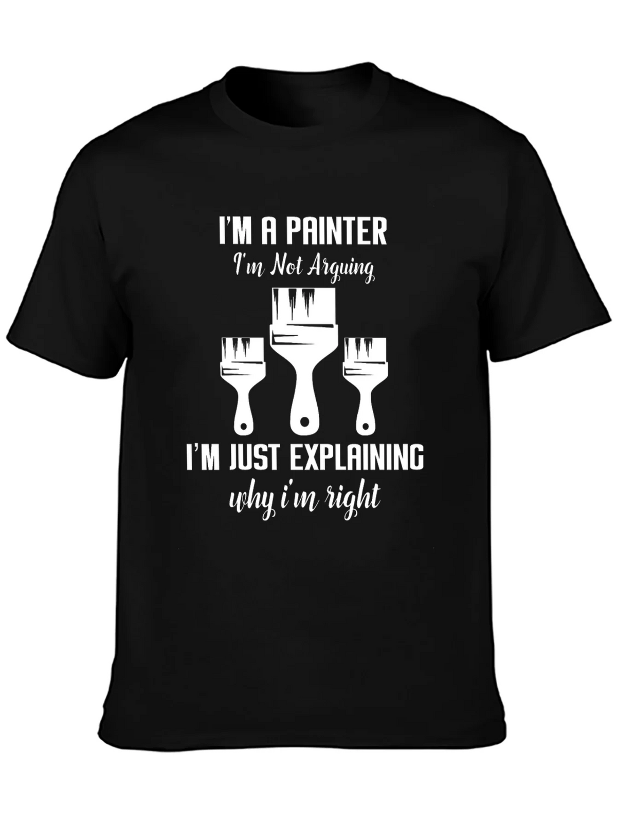 Painter T-Shirt: Im Not Arguing product image 3
