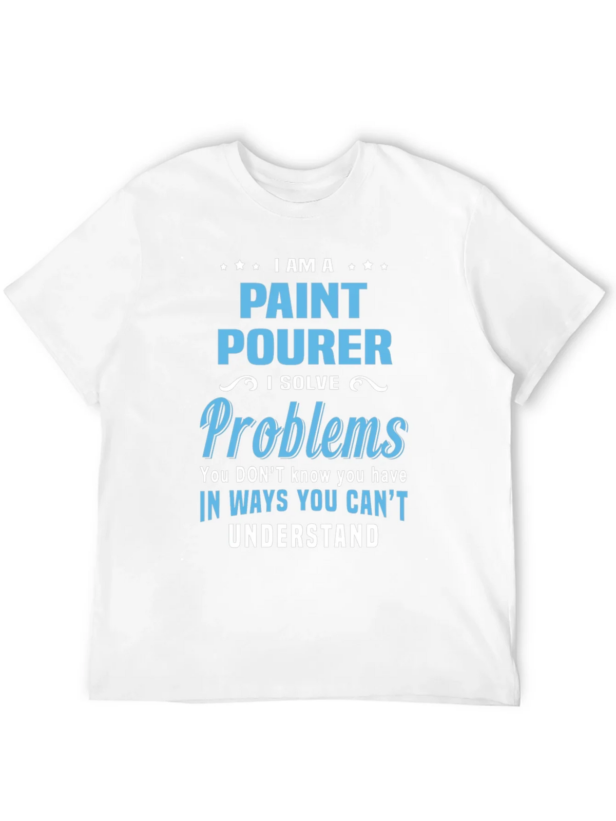 Paint Pourer T-Shirt: I Solve Problems product image 11