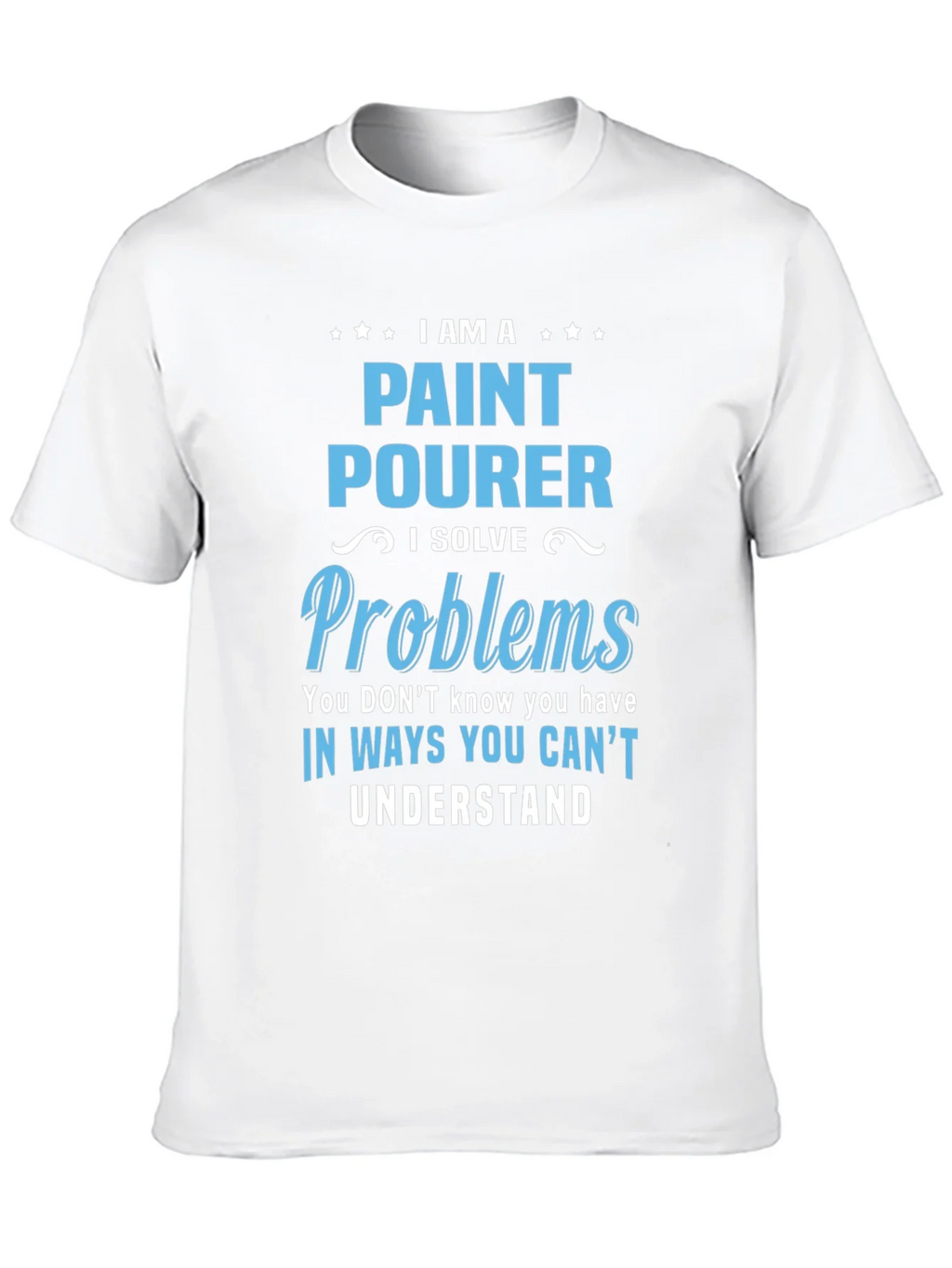 Paint Pourer T-Shirt: I Solve Problems product image 9