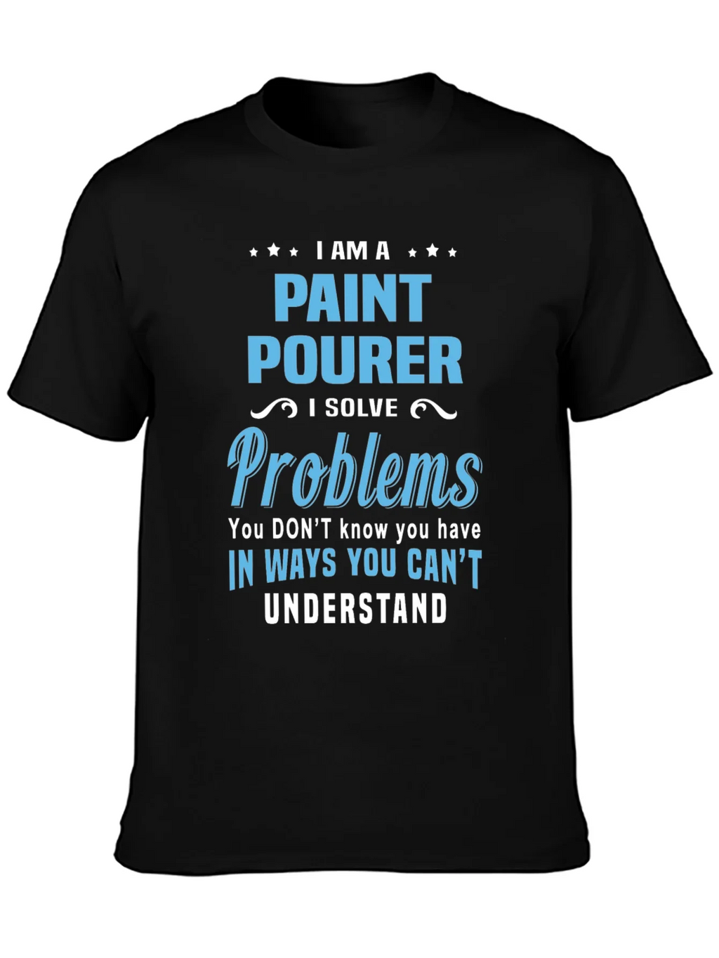 Paint Pourer T-Shirt: I Solve Problems product image 3
