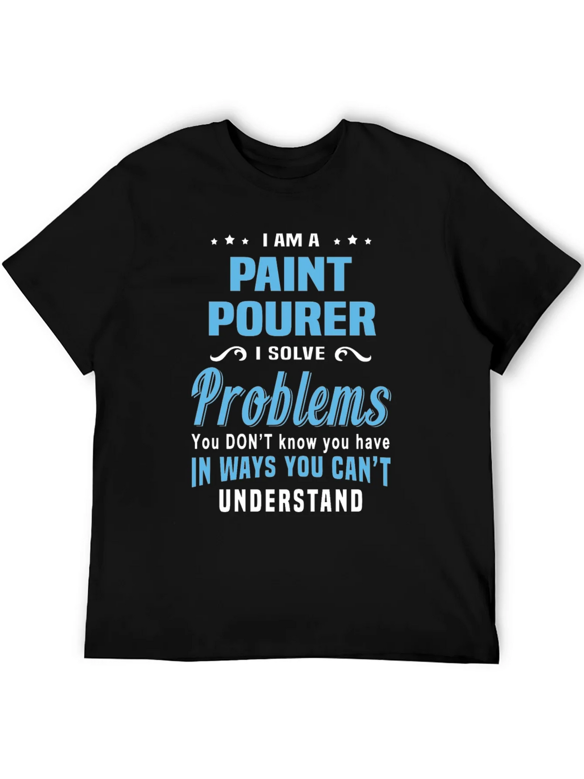 Paint Pourer T-Shirt: I Solve Problems product image 5