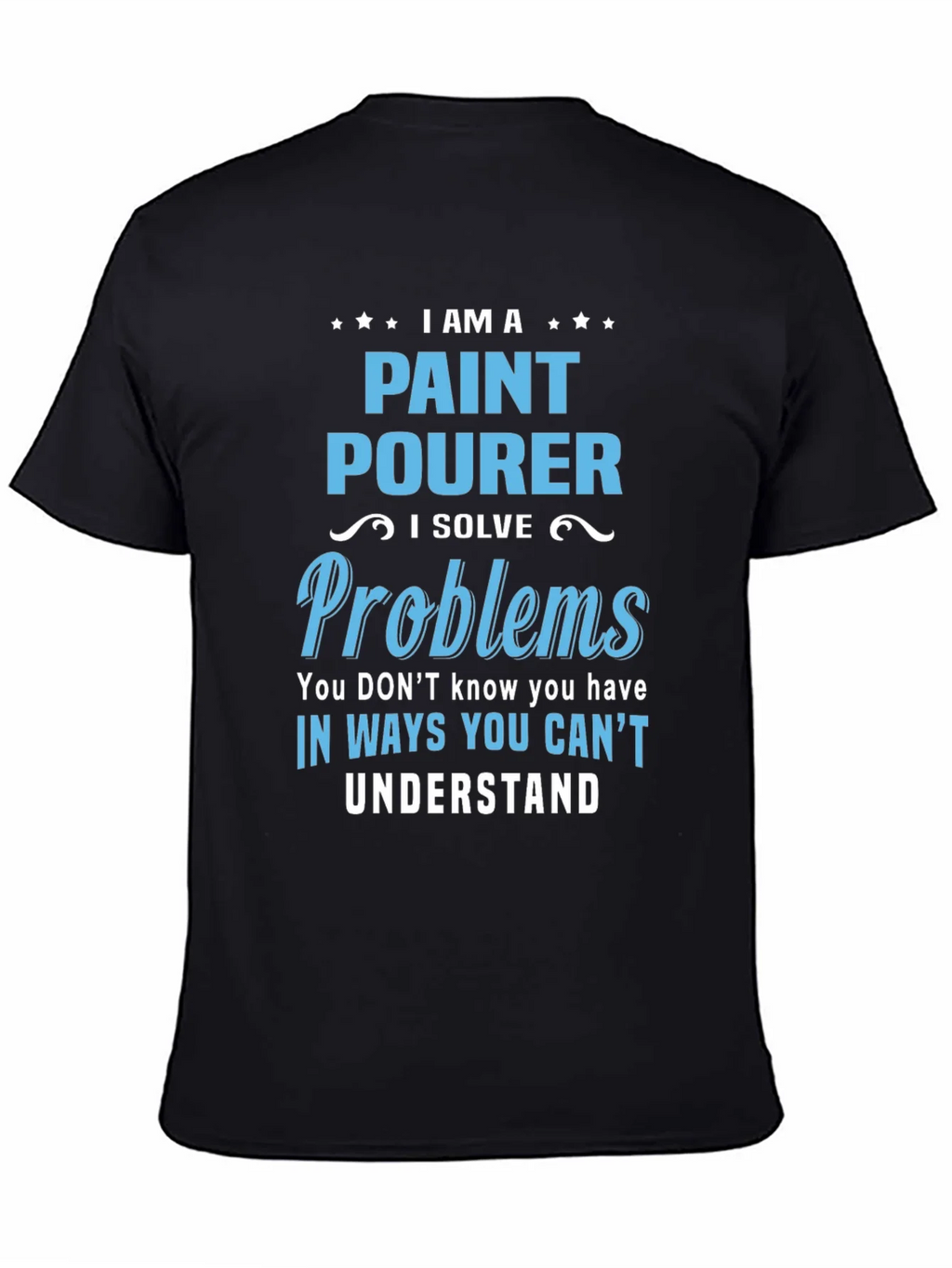 Paint Pourer T-Shirt: I Solve Problems product image 4