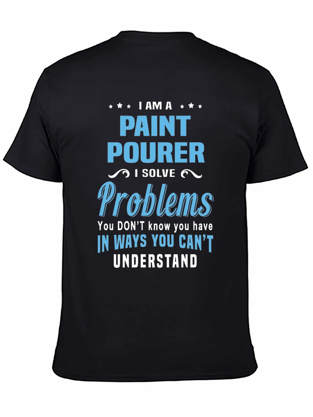 Paint Pourer T-Shirt: I Solve Problems product image 4